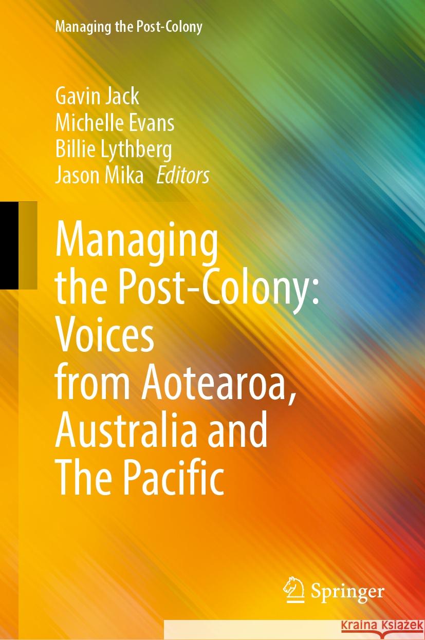 Managing the Post-Colony: Voices from Aotearoa, Australia and the Pacific Gavin Jack Michelle Evans Billie Lythberg 9789819703180 Springer - książka