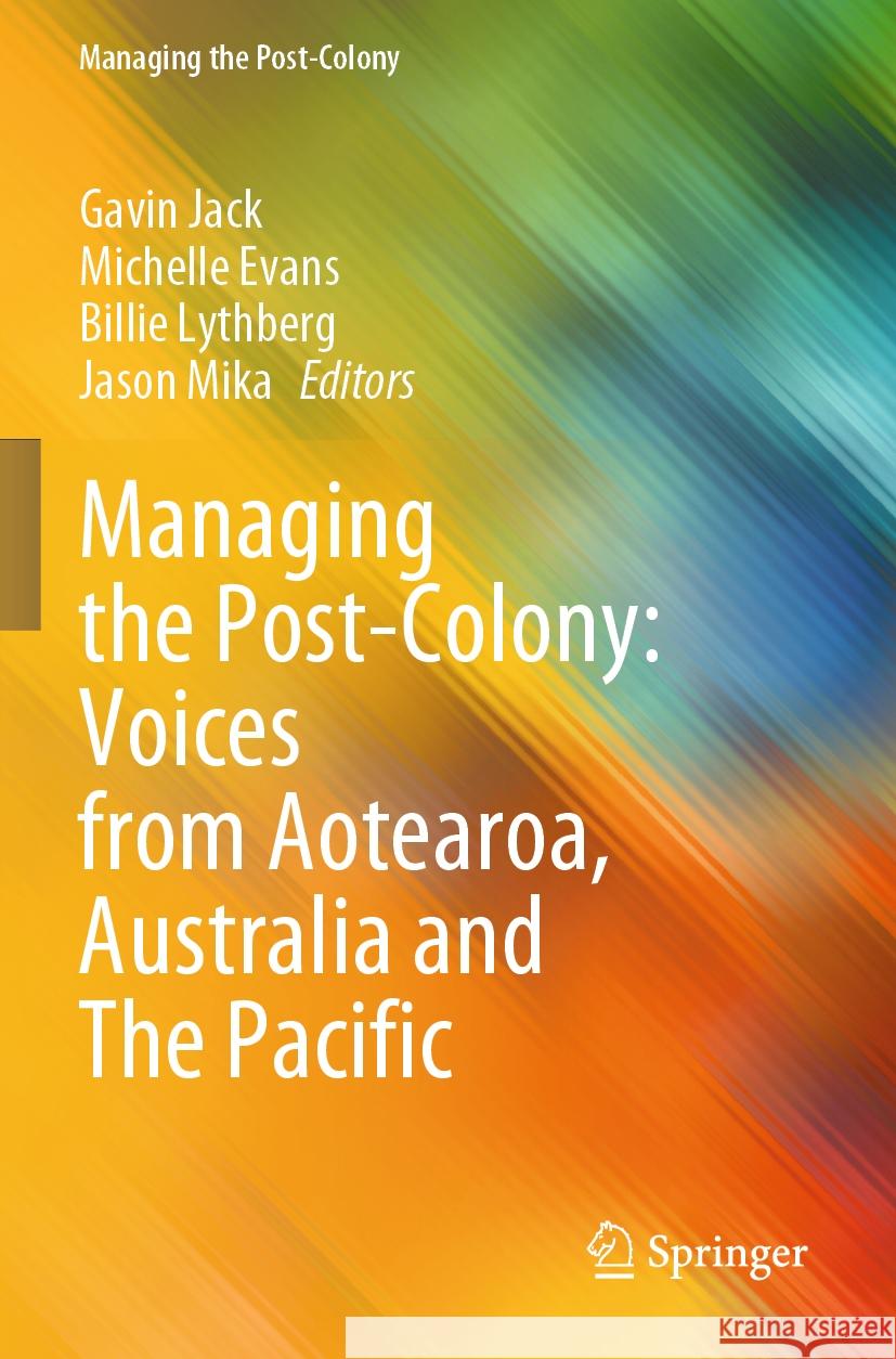 Managing the Post-Colony: Voices from Aotearoa, Australia and the Pacific Gavin Jack Michelle Evans Billie Lythberg 9789819703210 Springer - książka