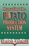 Managing the Potato Production System: 0734 Dean, Bill Bryan 9781560220251 Food Products Press