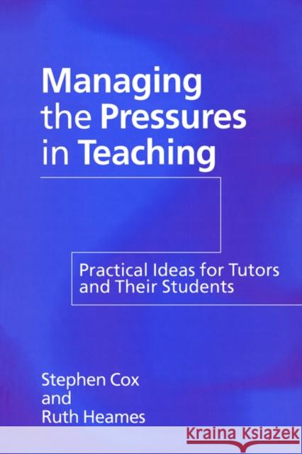 Managing the Pressures of Teaching: Practical Ideas for Tutors and Their Students Cox, Stephen 9780750708357 Falmer Press - książka