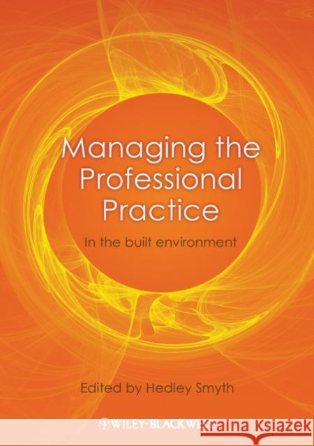 Managing the Professional Practice: In the Built Environment Smyth, Hedley 9781405199759 Wiley-Blackwell (an imprint of John Wiley & S - książka