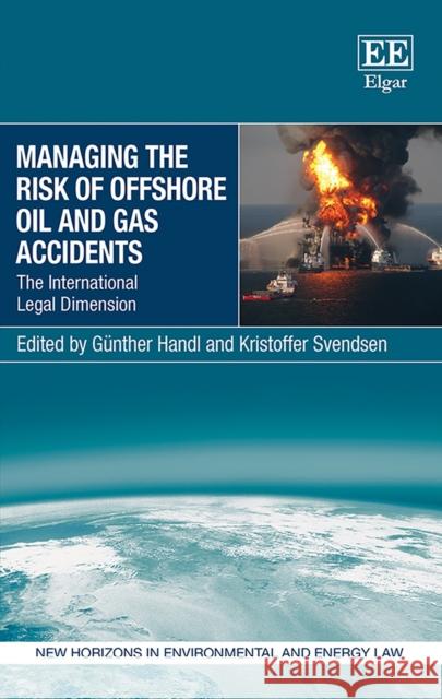 Managing the Risk of Offshore Oil and Gas Accidents: The International Legal Dimension Gunther Handl Kristoffer Svendsen  9781786436733 Edward Elgar Publishing Ltd - książka