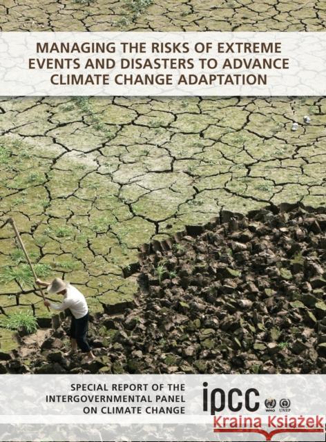 Managing the Risks of Extreme Events and Disasters to Advance Climate Change Adaptation: Special Report of the Intergovernmental Panel on Climate Chan Field, Christopher B. 9781107025066 Cambridge University Press - książka
