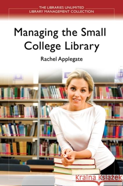 Managing the Small College Library Rachel Applegate 9781591589174 Libraries Unlimited - książka