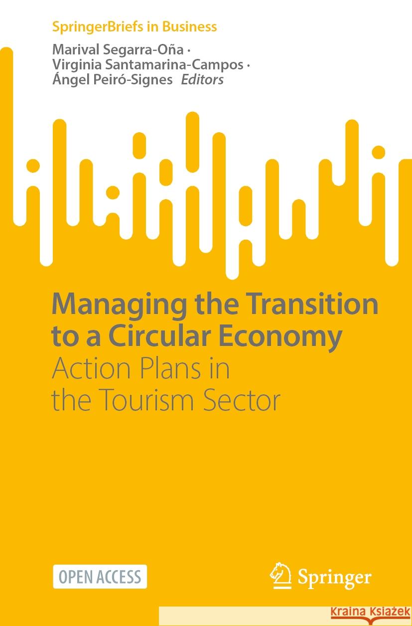 Managing the Transition to a Circular Economy: Action Plans in the Tourism Sector Marival Segarra-O?a Virginia Santamarina-Campos ?ngel Peir?-Signes 9783031496882 Springer - książka