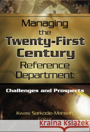 Managing the Twenty-First Century Reference Department: Challenges and Prospects Katz, Linda S. 9780789023322 Haworth Information Press - książka