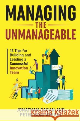Managing the Unmanageable: 13 Tips for Building and Leading a Successful Innovation Team Jonathan Cagan Peter Boatwright Matt Rogers 9781953943415 Rivertowns Books - książka