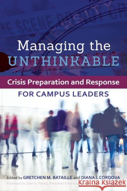 Managing the Unthinkable: Crisis Preparation and Response for Campus Leaders Gretchen M. Bataille Diana I. Cordova John G. Peters 9781620360729 Stylus Publishing (VA) - książka