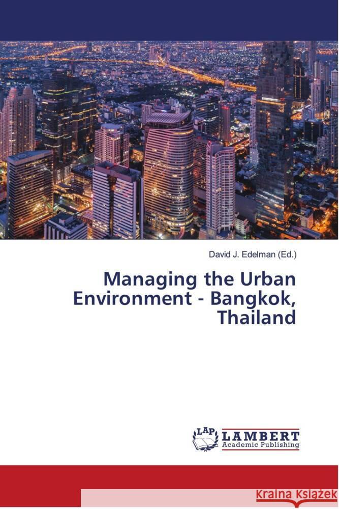 Managing the Urban Environment - Bangkok, Thailand Edelman, David J. 9786204738710 LAP Lambert Academic Publishing - książka