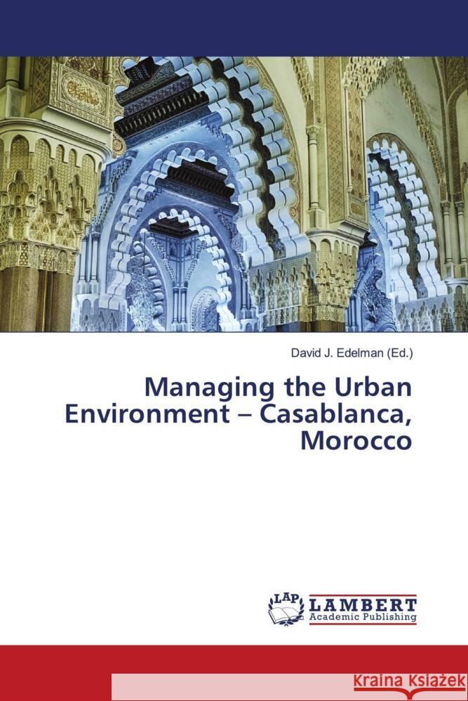 Managing the Urban Environment - Casablanca, Morocco David J. Edelman 9786206146148 LAP Lambert Academic Publishing - książka