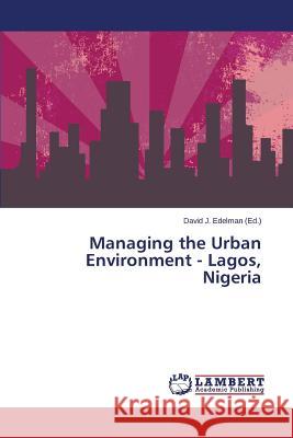 Managing the Urban Environment - Lagos, Nigeria Edelman David J. 9783659407512 LAP Lambert Academic Publishing - książka