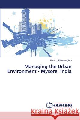 Managing the Urban Environment - Mysore, India Edelman David J. 9783659522796 LAP Lambert Academic Publishing - książka