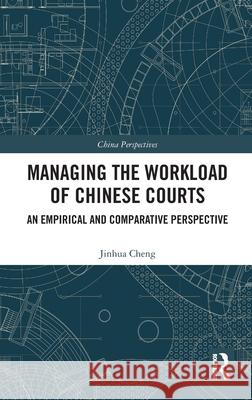 Managing the Workload of Chinese Courts: An Empirical and Comparative Perspective Jinhua Cheng 9781041237822 Routledge - książka