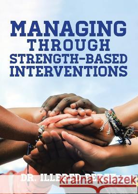 Managing Through Strength-Based Interventions Illbred Perez 9781639031115 Christian Faith Publishing, Inc - książka
