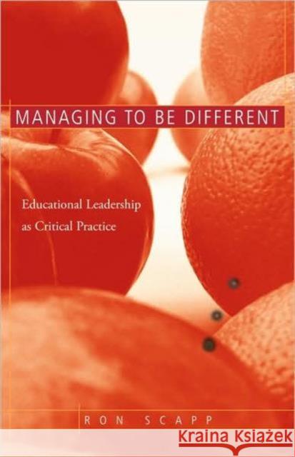 Managing to Be Different: Educational Leadership as Critical Practice Scapp, Ron 9780415948623 Routledge - książka