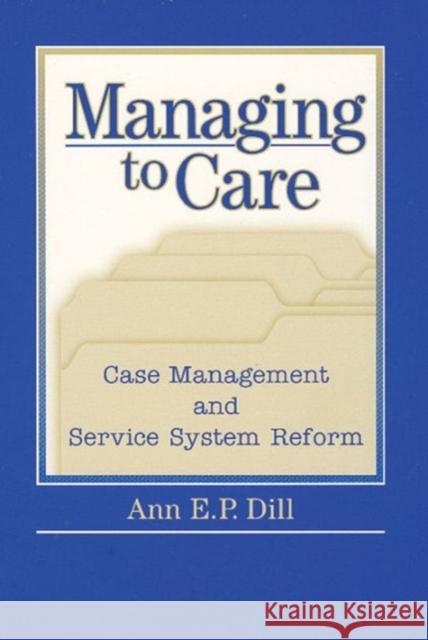 Managing to Care Ann E. P. Dill 9780202306117 Aldine - książka