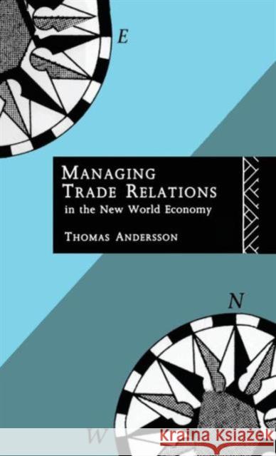Managing Trade Relations in the New World Economy Thomas Andersson Thomas Andersson  9780415095686 Taylor & Francis - książka