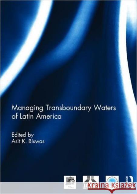 Managing Transboundary Waters of Latin America Asit K. Biswas 9780415533409 Routledge - książka