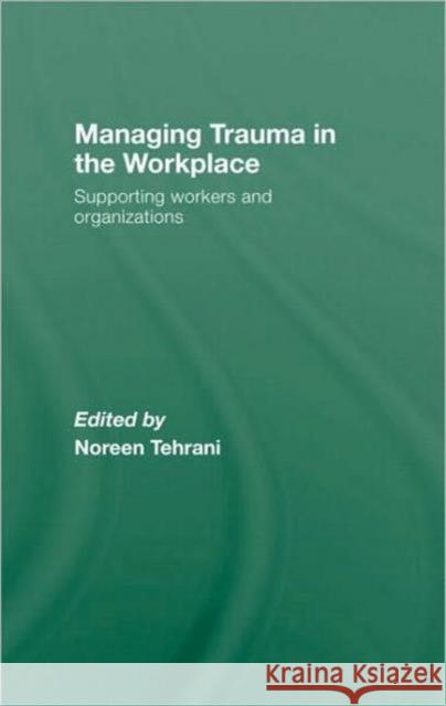 Managing Trauma in the Workplace: Supporting Workers and Organisations Tehrani, Noreen 9780415558921 Taylor and Francis - książka