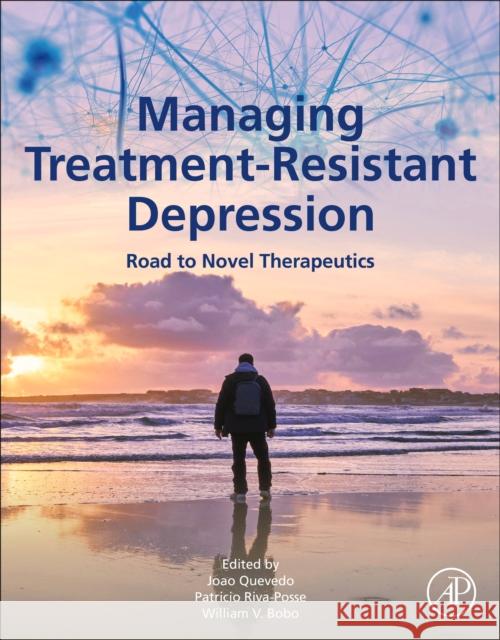 Managing Treatment-Resistant Depression: Road to Novel Therapeutics Quevedo, Joao Luciano de 9780128240670 Academic Press - książka