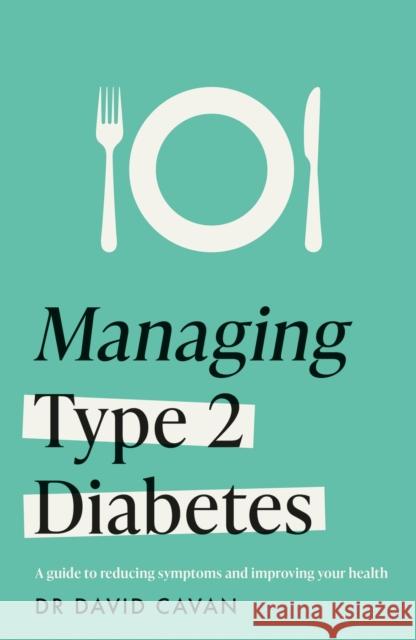 Managing Type 2 Diabetes (Headline Health Series): A guide to reducing symptoms and improving your health Dr David Cavan 9781035415724 Headline Publishing Group - książka
