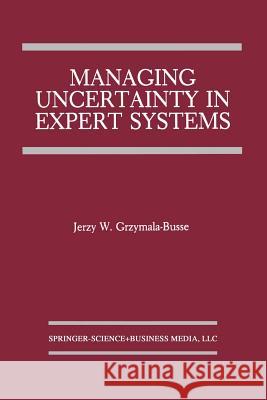 Managing Uncertainty in Expert Systems Jerzy W Jerzy W. Grzymala-Busse 9781461367796 Springer - książka