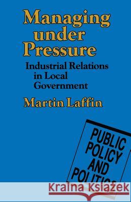 Managing Under Pressure: Industrial Relations in Local Government Laffin, Martin 9780333446607 Palgrave MacMillan - książka