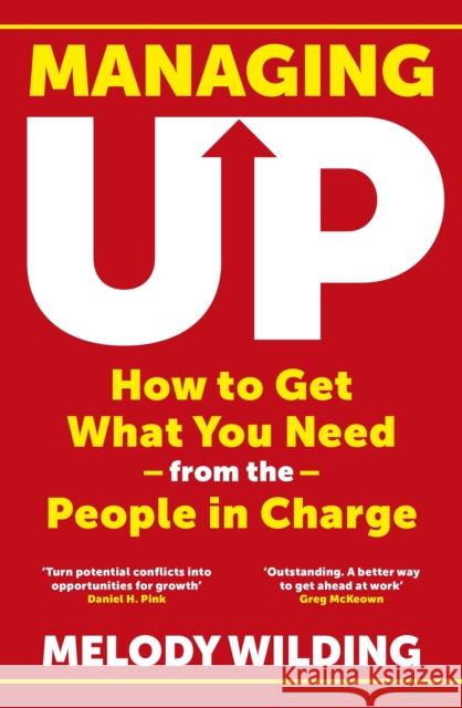 Managing Up: How to Get What You Need from the People in Charge Melody Wilding 9781911709954 Transworld Publishers Ltd - książka