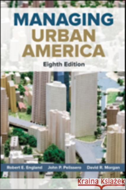 Managing Urban America Robert E. England John P. Pelissero David R. Morgan 9781506310497 CQ Press - książka