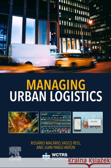Managing Urban Logistics Rosario Macario Vasco Reis Juan Pablo Antun 9780128144626 Elsevier Science Publishing Co Inc - książka