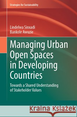 Managing Urban Open Spaces in Developing Countries: Towards a Shared Understanding of Stakeholder Values Lindelwa Sinxadi Bankole Awuzie 9783032342089 Springer - książka
