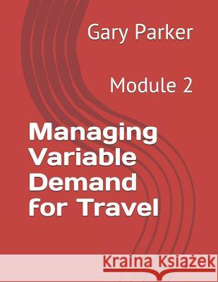 Managing Variable Demand for Travel: Module 2 Gary Parker 9781520260532 Independently Published - książka