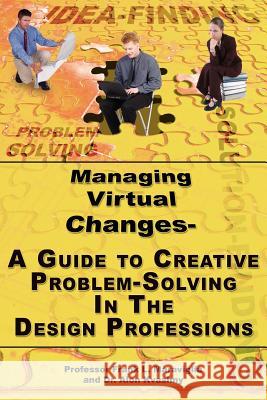 Managing Virtual Changes-A Guide to Creative Problem Solving for the Design Professions Frank L. Maraviglia Dr Alon Kvashny 9781420853681 Authorhouse - książka