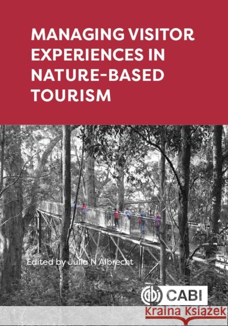 Managing Visitor Experiences in Nature-Based Tourism Julia N. Albrecht 9781789245714 CABI Publishing - książka