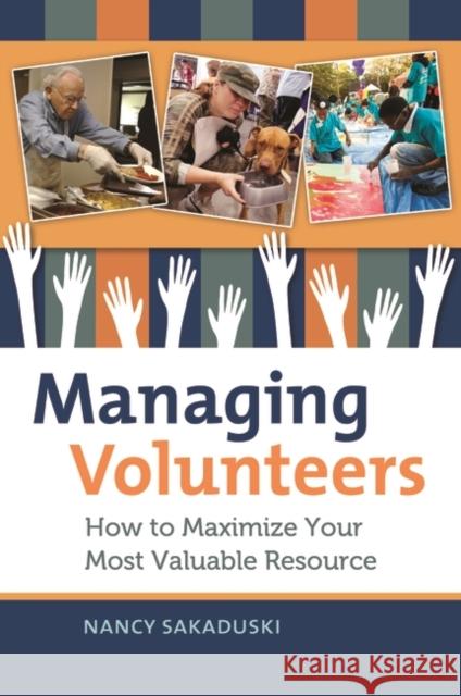 Managing Volunteers: How to Maximize Your Most Valuable Resource Sakaduski, Nancy 9781440803642 Praeger - książka