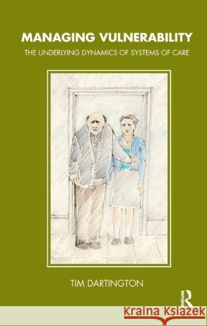 Managing Vulnerability: The Underlying Dynamics of Systems of Care Dartington, Tim 9780367325497 Taylor and Francis - książka