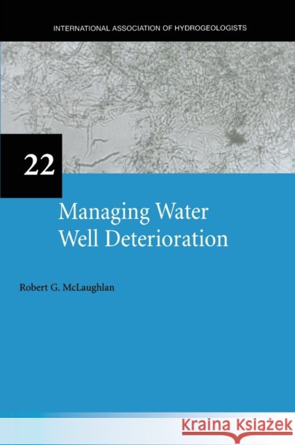 Managing Water Well Deterioration: IAH International Contributions to Hydrogeology 22 McLaughlan, Robert 9789058092472 Taylor & Francis Group - książka