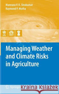 Managing Weather and Climate Risks in Agriculture Mannava V. K. Sivakumar Raymond P. Motha 9783540727446 Springer - książka