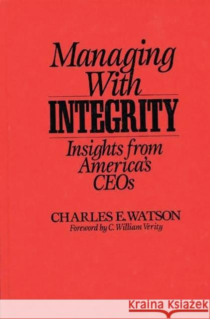 Managing with Integrity: Insights from America's Ceos Watson, Charles E. 9780275938659 Praeger Publishers - książka