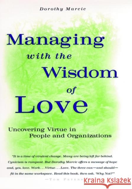 Managing with the Wisdom of Love: Uncovering Virtue in People and Organizations Marcic, Dorothy 9780787901738 Jossey-Bass - książka