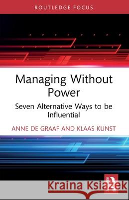 Managing Without Power: Seven Alternative Ways to be Influential Klaas Kunst 9781032589701 Routledge - książka