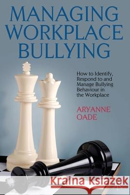 Managing Workplace Bullying: How to Identify, Respond to and Manage Bullying Behaviour in the Workplace Oade, A. 9781349309955 Palgrave Macmillan - książka