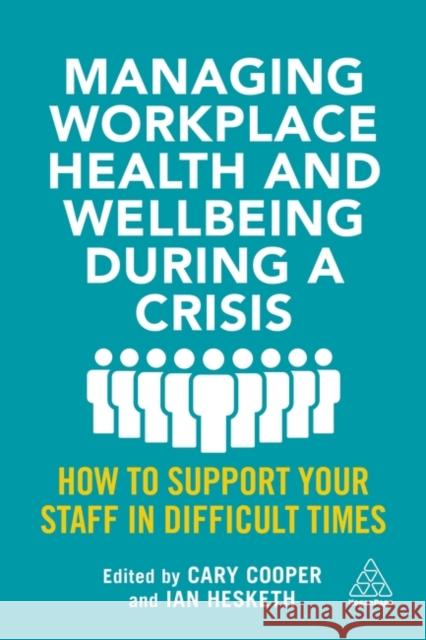 Managing Workplace Health and Wellbeing During a Crisis: How to Support Your Staff in Difficult Times Cary Cooper Ian Hesketh 9781398601222 Kogan Page - książka