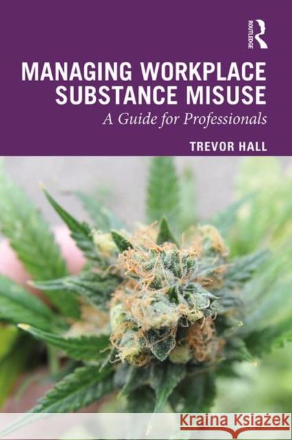 Managing Workplace Substance Misuse: A Guide for Professionals Trevor Hall 9780367243593 Routledge - książka