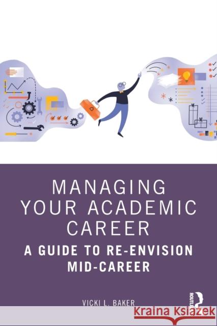 Managing Your Academic Career: A Guide to Re-Envision Mid-Career Vicki L. Baker 9781032062396 Routledge - książka