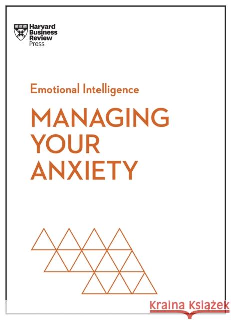 Managing Your Anxiety (HBR Emotional Intelligence Series) Harvard Business Review 9781647825669 Harvard Business Review Press - książka