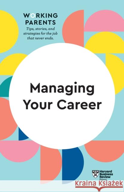 Managing Your Career (HBR Working Parents Series)  9781633699748 Harvard Business Review Press - książka