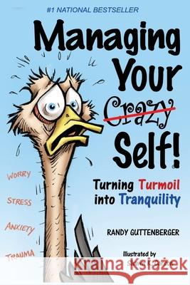 Managing Your Crazy Self!: Turning Your Turbulence Into Tranquility Randy Guttenberger 9781545238158 Createspace Independent Publishing Platform - książka
