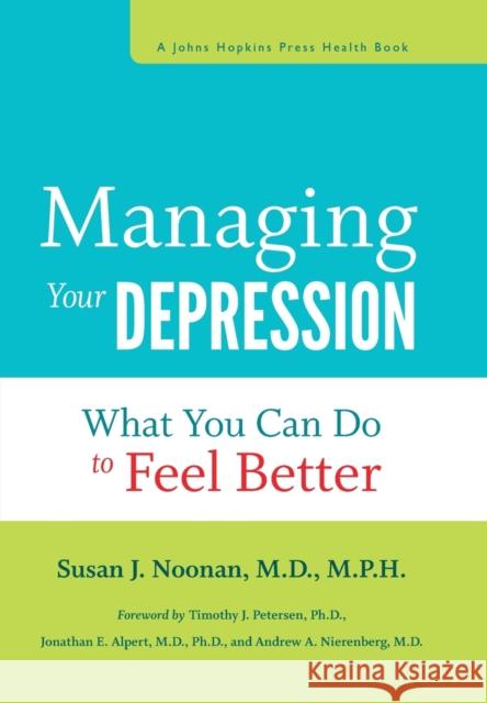 Managing Your Depression: What You Can Do to Feel Better Now Noonan, Susan J. 9781421409467  - książka