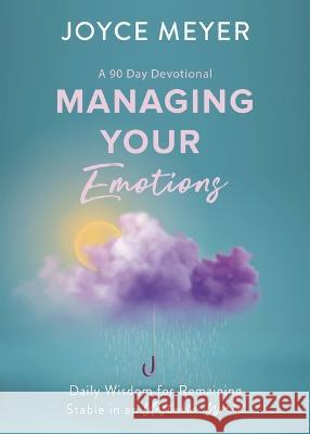 Managing Your Emotions: Daily Wisdom for Remaining Stable in an Unstable World, a 90 Day Devotional Joyce Meyer 9781546029243 Faithwords - książka